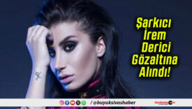 Şarkıcı İrem Derici Gözaltına Alındı!