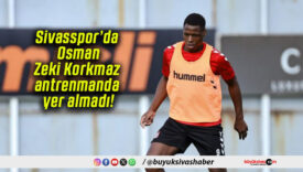 Sivasspor’da Osman Zeki Korkmaz antrenmanda yer almadı!