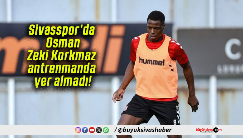 Sivasspor’da Osman Zeki Korkmaz antrenmanda yer almadı!