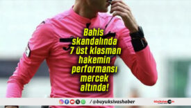 Bahis skandalında 7 üst klasman hakemin performansı mercek altında!