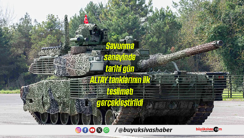 Savunma sanayinde tarihi gün: ALTAY tanklarının ilk teslimatı gerçekleştirildi