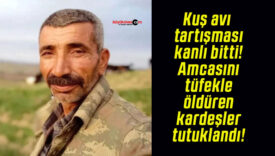 Kuş avı tartışması kanlı bitti! Amcasını tüfekle öldüren kardeşler tutuklandı!