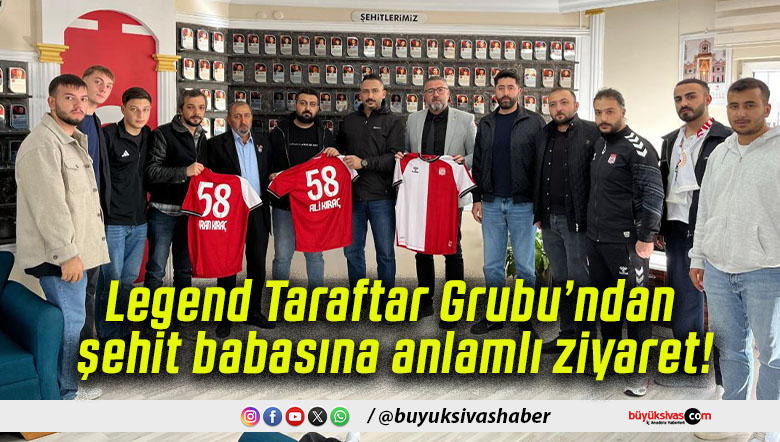 Legend Taraftar Grubu’ndan şehit babasına anlamlı ziyaret!