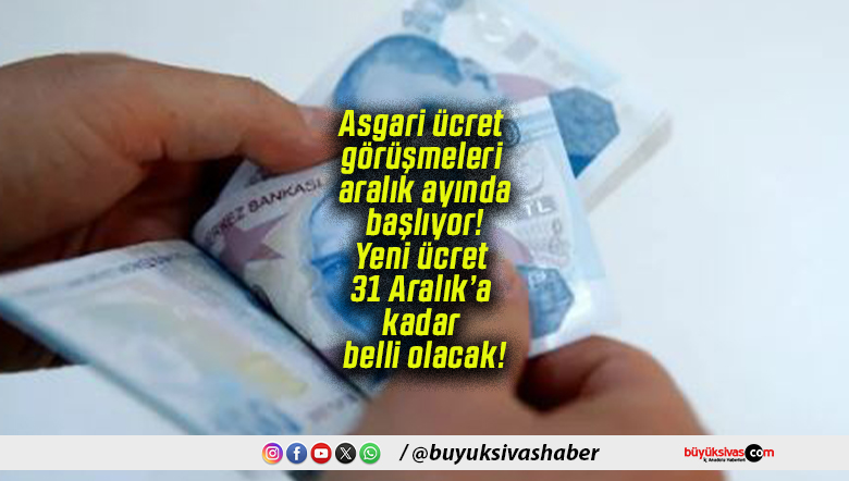 Asgari ücret görüşmeleri aralık ayında başlıyor! Yeni ücret 31 Aralık’a kadar belli olacak!