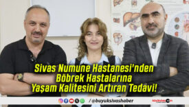 Sivas Numune Hastanesi’nden Böbrek Hastalarına Yaşam Kalitesini Artıran Tedavi!