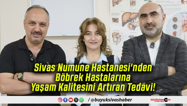 Sivas Numune Hastanesi’nden Böbrek Hastalarına Yaşam Kalitesini Artıran Tedavi!