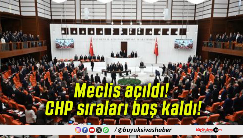 Meclis açıldı! CHP sıraları boş kaldı!