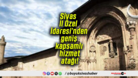 Sivas İl Özel İdaresi’nden geniş kapsamlı hizmet atağı!