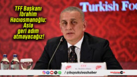 TFF Başkanı İbrahim Hacıosmanoğlu: Asla geri adım atmayacağız!
