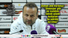 Osman Zeki Korkmaz: “Sivasspor gibi bir kulübün teknik adamı kulüpten bu şekilde ayrılmaz”