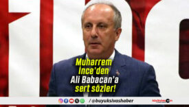 Muharrem İnce’den Ali Babacan’a sert sözler!