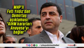MHP’li Feti Yıldız’dan Demirtaş açıklaması: “AİHM kararları Anayasa’yı bağlar”