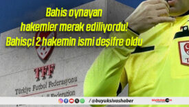Bahis oynayan hakemler merak ediliyordu! Bahisçi 2 hakemin ismi deşifre oldu