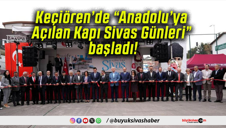 Keçiören’de “Anadolu’ya Açılan Kapı Sivas Günleri” başladı!