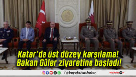 Katar’da üst düzey karşılama! Bakan Güler ziyaretine başladı!