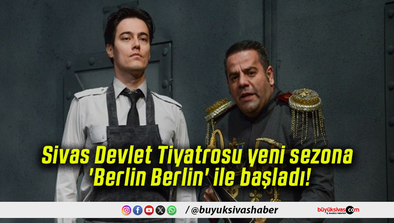 Sivas Devlet Tiyatrosu yeni sezona ‘Berlin Berlin’ ile başladı!