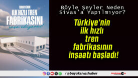 Türkiye’nin ilk hızlı tren fabrikasının inşaatı başladı!