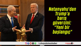 Netanyahu’dan Trump’a barış güvercini: “Yeni bir başlangıç”