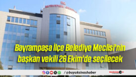 Bayrampaşa İlçe Belediye Meclisi’nin başkan vekili 26 Ekim’de seçilecek