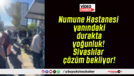 Numune Hastanesi yanındaki durakta yoğunluk! Sivaslılar çözüm bekliyor!