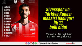 Sivasspor’un Türkiye Kupası mesaisi başlıyor! İlk 11 belli oldu!