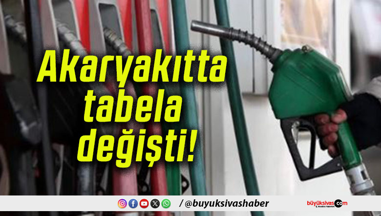 Akaryakıtta tabela değişti!