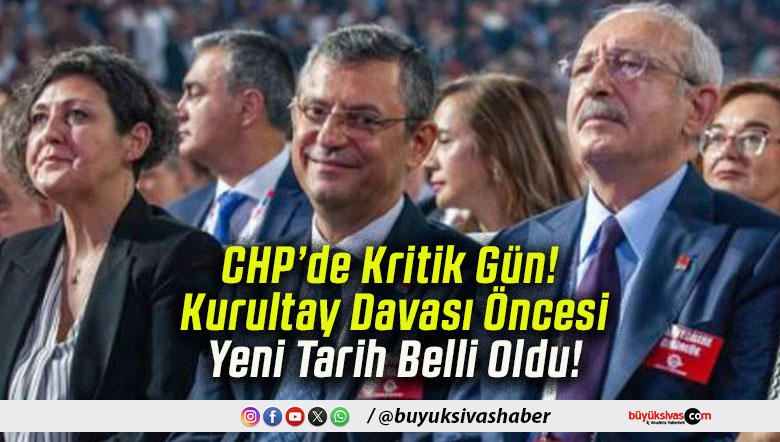 CHP’de Kritik Gün! Kurultay Davası Öncesi Yeni Tarih Belli Oldu!