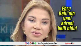 Ebru Baki’nin yeni adresi belli oldu!