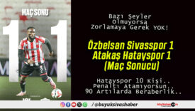 Özbelsan Sivasspor 1-1 Atakaş Hatayspor (Maç Sonucu)