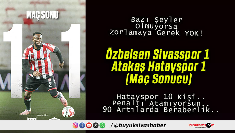 Özbelsan Sivasspor 1-1 Atakaş Hatayspor (Maç Sonucu)