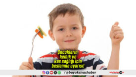 Çocukların kemik ve kas sağlığı için beslenme uyarısı!