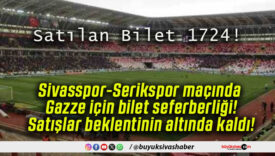 Sivasspor-Serikspor maçında Gazze için bilet seferberliği! Satışlar beklentinin altında kaldı!
