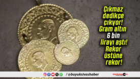 Gram altın 6 bin lirayı aştı! Rekor üstüne rekor!