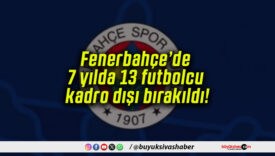 Fenerbahçe’de 7 yılda 13 futbolcu kadro dışı bırakıldı!