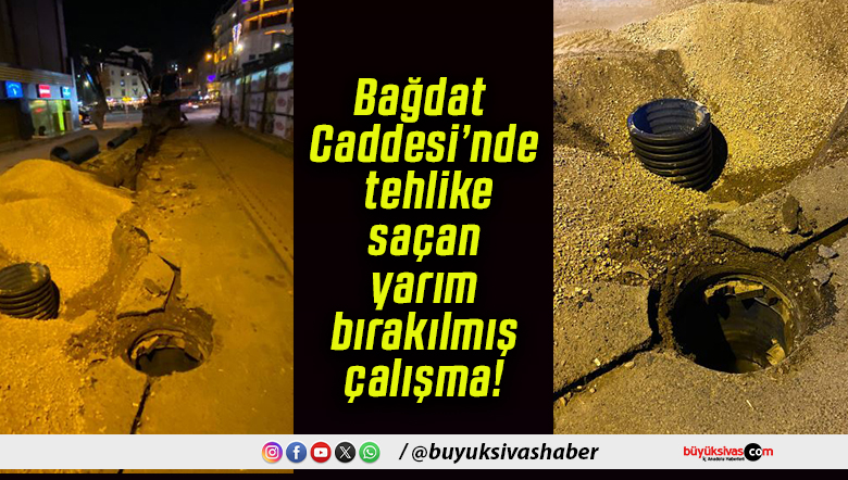 Bağdat Caddesi’nde tehlike saçan yarım bırakılmış çalışma!
