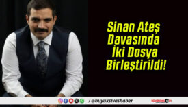 Sinan Ateş Davasında İki Dosya Birleştirildi!