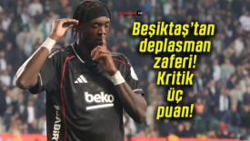 Beşiktaş’tan deplasman zaferi! Kritik üç puan!