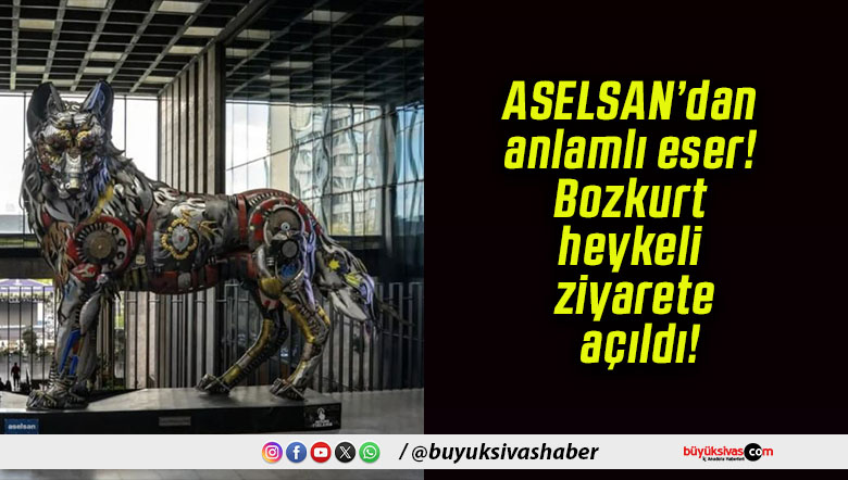 ASELSAN’dan anlamlı eser! Bozkurt heykeli ziyarete açıldı!