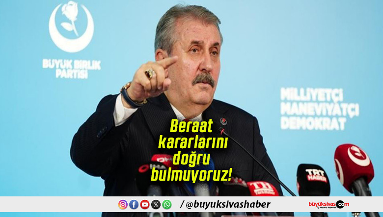 Beraat kararlarını doğru bulmuyoruz!