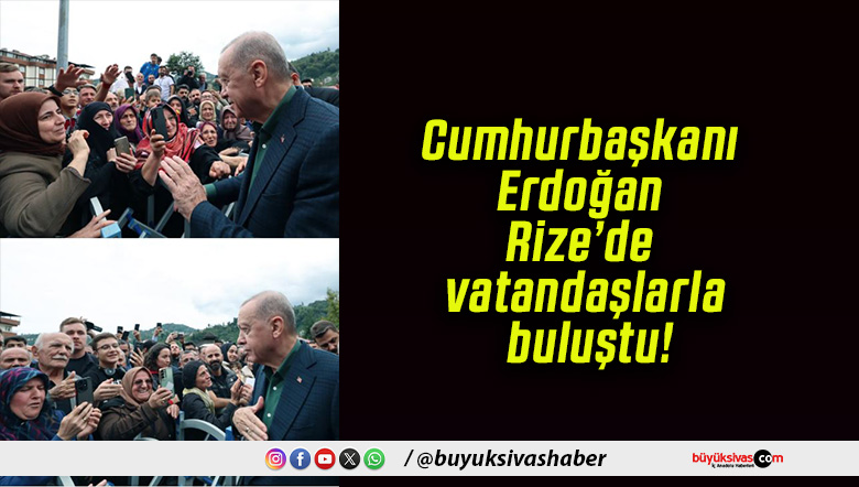 Cumhurbaşkanı Erdoğan Rize’de vatandaşlarla buluştu!