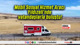Mobil Sosyal Hizmet Aracı Yıldızeli’nde vatandaşlarla buluştu!