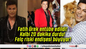 Fatih Ürek entübe edildi! Kalbi 20 dakika durdu! Felç riski endişesi büyüyor!
