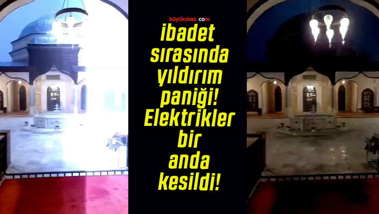 İbadet sırasında yıldırım paniği! Elektrikler bir anda kesildi!
