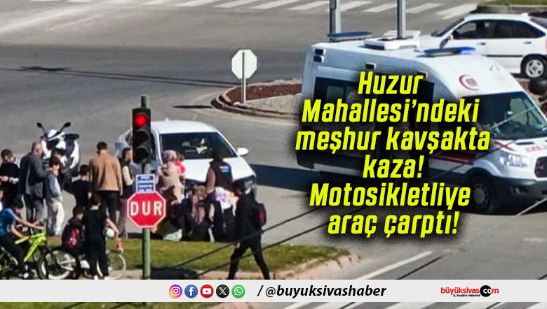 Huzur Mahallesi’ndeki meşhur kavşakta kaza! Motosikletliye araç çarptı!