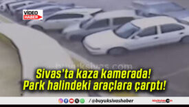 Sivas’ta kaza kamerada! Park halindeki araçlara çarptı!