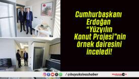 Cumhurbaşkanı Erdoğan “Yüzyılın Konut Projesi”nin örnek dairesini inceledi!
