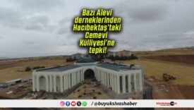 Bazı Alevi derneklerinden Hacıbektaş’taki Cemevi Külliyesi’ne tepki!