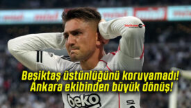 Beşiktaş üstünlüğünü koruyamadı! Ankara ekibinden büyük dönüş!