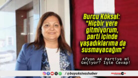 Burcu Köksal: “Hiçbir yere gitmiyorum, parti içinde yaşadıklarıma da susmayacağım”