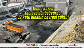 Temel kazısı faciaya dönüşüyordu! 17 katlı binanın çevresi çöktü!